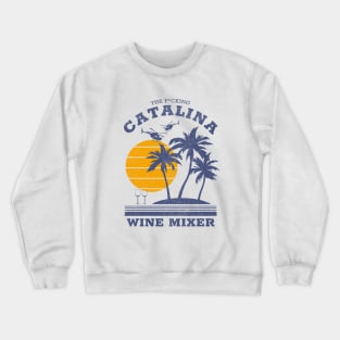 The F*cking Catalina Wine Mixer Crewneck Sweatshirt